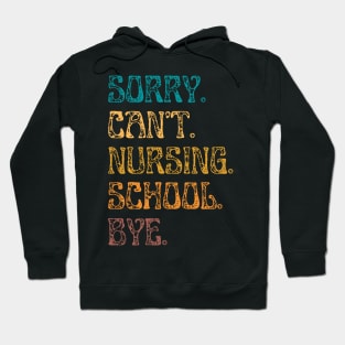 Sorry Can’t Nursing School Bye Hoodie